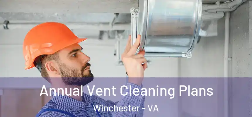 Annual Vent Cleaning Plans Winchester - VA