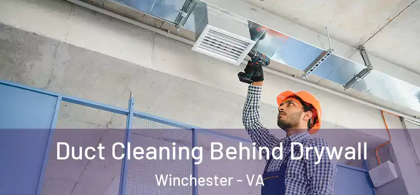  Duct Cleaning Behind Drywall Winchester - VA