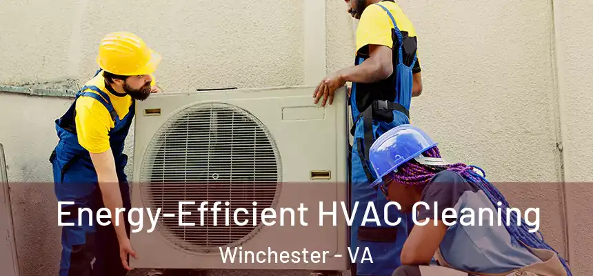  Energy-Efficient HVAC Cleaning Winchester - VA